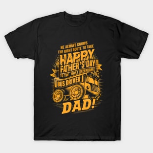 He Always Knows The Right  Route to Take Happy Father's Day To The Most Dependable Bus Driver Dad | Dad Lover gifts T-Shirt